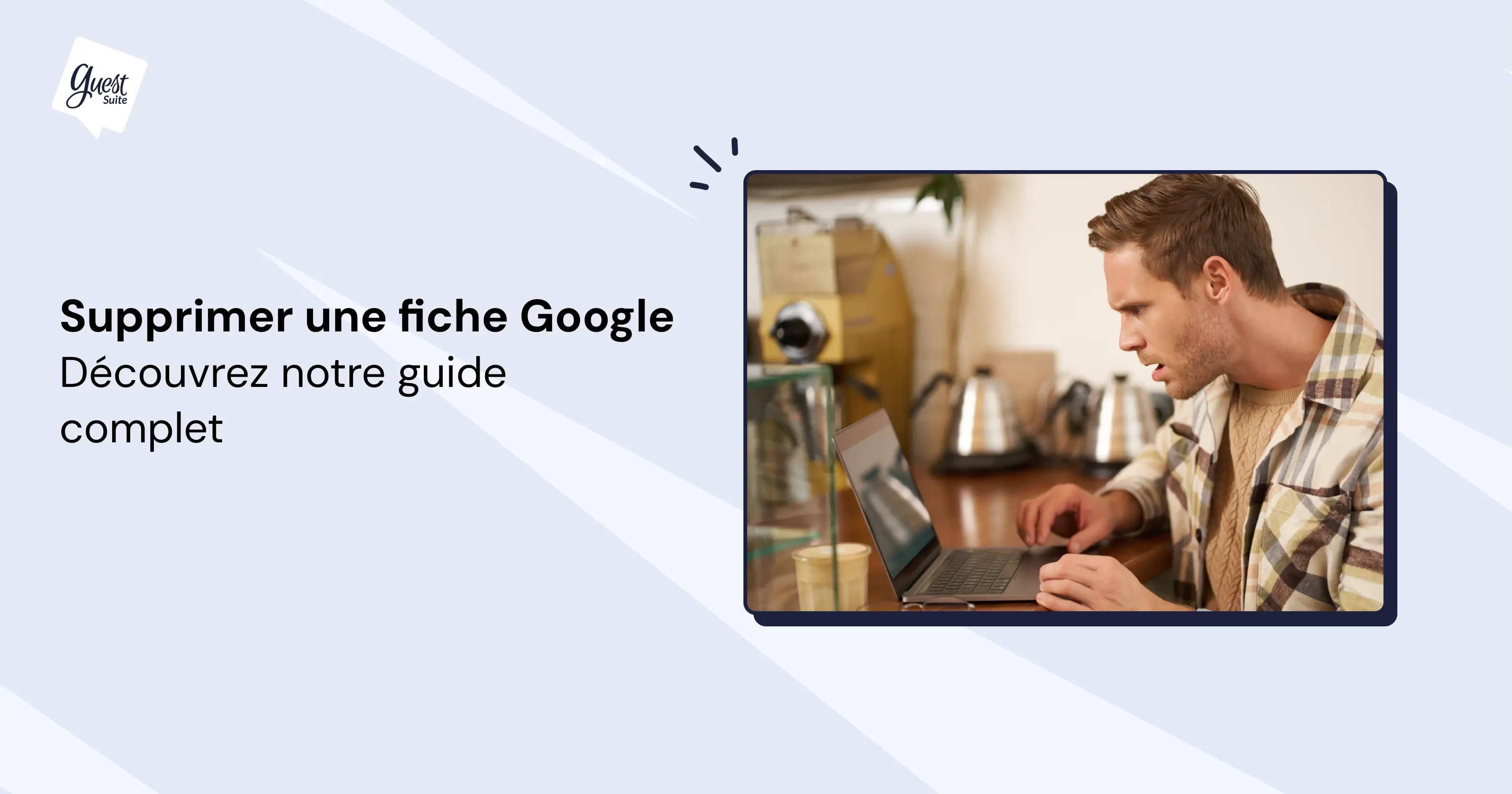 Comment supprimer une fiche Google My Business ? Tuto et Guide complet